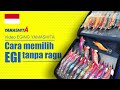 Video EGING YAMASHITA “Cara memilih EGI tanpa ragu”