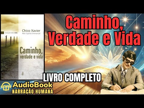 Audiobook: CAMINHO, VERDADE E VIDA (1949) | LIVRO COMPLETO | Chico Xavier | Emmanuel