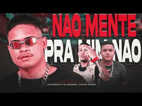 NÃO MENTE PRA MIM NÃO - MC LON PREDILETO FEAT. MC MAGRINHO PROD.DOGMAL NO BEAT 2025