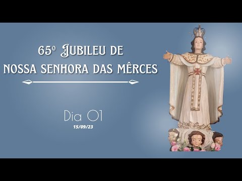 1º dia - Jubileu de Nossa Senhora das Mercês