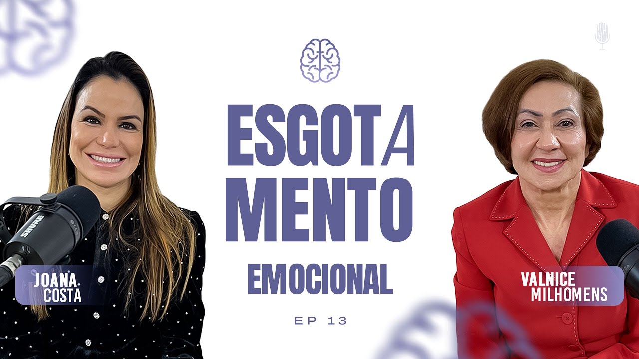 ESGOTAMENTO EMOCIONAL - Podcast Valnice Milhomens e Joana Costa | EP 13