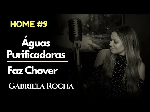 GABRIELA ROCHA - ÁGUAS PURIFICADORAS + FAZ CHOVER  ft. LUKAS AGUSTINHO (HOME#9)