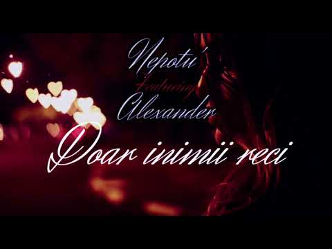 Nepotu' Featuring Alexander - Doar inimii reci