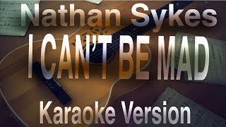 Nathan Sykes - I Can’t Be Mad (Karaoke Version)