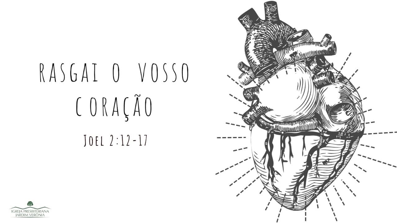 Pregação - Rasgai o Vosso Coração - Joel 2: 12 a 17