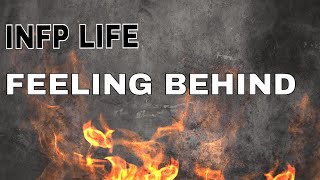 INFP LIFE | FEELING BEHIND IN LIFE
