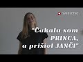 Svedectvo ČAKALA SOM PRINCA A PRIŠIEL JANČI