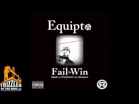 Equipto ft. DJ Troubleman - Fail To Win (prod. Deuxpamine) [Thizzler.com]