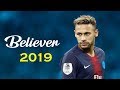 Neymar Jr. ► Believer ► Skills & Goals 2018/2019 (HD)