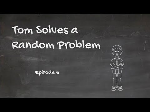 Tom Solves a Random Problem, Episode 6