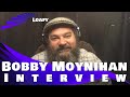 LOAFY BOBBY MOYNIHAN INTERVIEW 2020