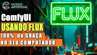 Como Usar FLUX usando ComfyUI 100% de Graça e illimitado em seu PC