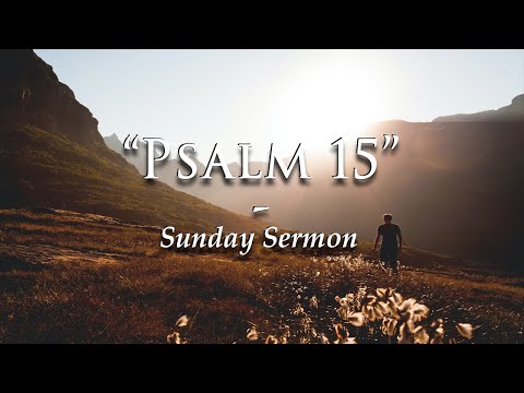 “Psalm 15” Sunday Evening Sermon | 02_06_2022