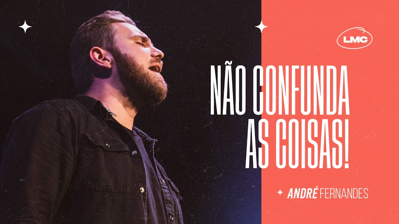 NÃO CONFUNDA AS COISAS | ANDRÉ FERNANDES | LAGOINHA MIAMI CHURCH