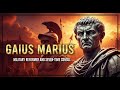 Gaius Marius The Soldier Who Reshaped An Empire And Changed History Forever