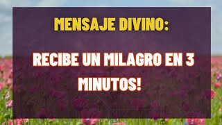 Mensaje Divino: Recibe un Milagro en 3 Minutos! Mensaje de dos años para hoy