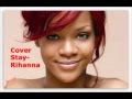 Stay-Rihanna feat Mikky Ekko (Cover) 