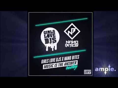 Girls Love DJs x Nano Bites - Music Is The Answer (Bootleg) [Gum Pop Records Release]
