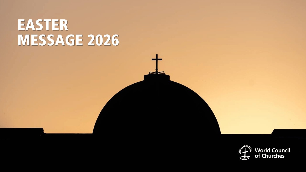 WCC Easter Message 2026: “one big source of hope in these troubled times”