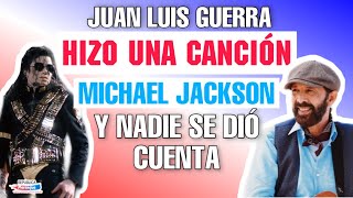 ASÍ FUE COMO JUAN LUIS GUERRA COPIÓ UNA CANCIÓN DE MICHAEL JACKSON