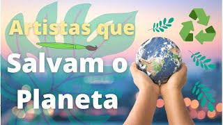 7 artistas que salvam o Planeta! Arte e meio ambiente! Arte Ecológica!