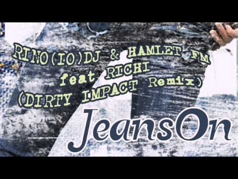 RINO(IO)DJ & HAMLET FM Feat. Richi - JEANS ON (Dirty Impact Remix)