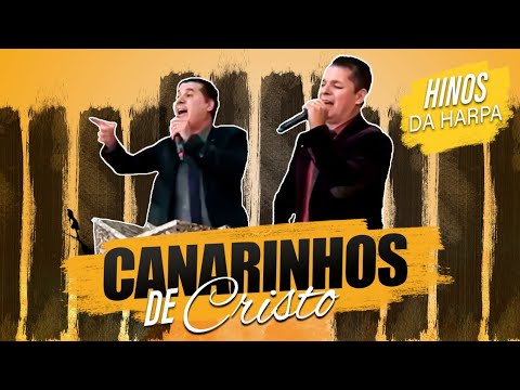 HINOS DA HARPA CRISTÃOS | OS CANARINHOS DE CRISTO