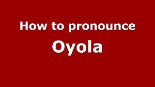 How to pronounce Oyola