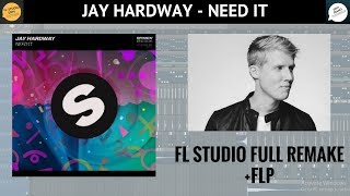 Jay Hardway - Need It [FL STUDIO FULL REMAKE]