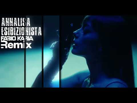 Annalisa - Esibizionista (Fabio Karia Remix)