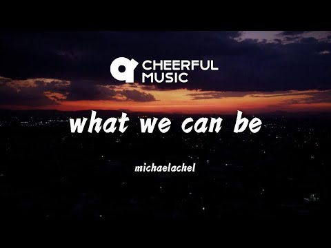 what we can be (Official Lyric Video) By michaelachel