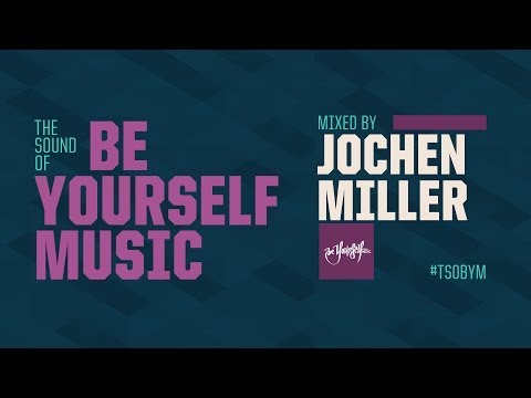 The Sound Of Be Yourself Music - Guest Mix By Jochen Miller  [HD/HQ]
