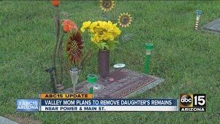 Valley mom to remove daughter’s remains