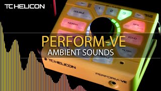 Video thumbnail for Perform-VE Ambient Sounds by TC Helicon