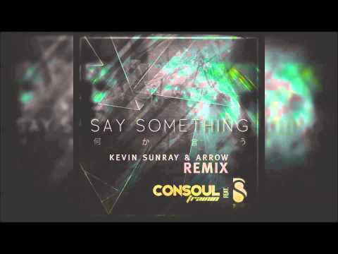 Consoul Trainin feat. B-Sykes - Say Something (Kevin Sunray & Arrow Remix)