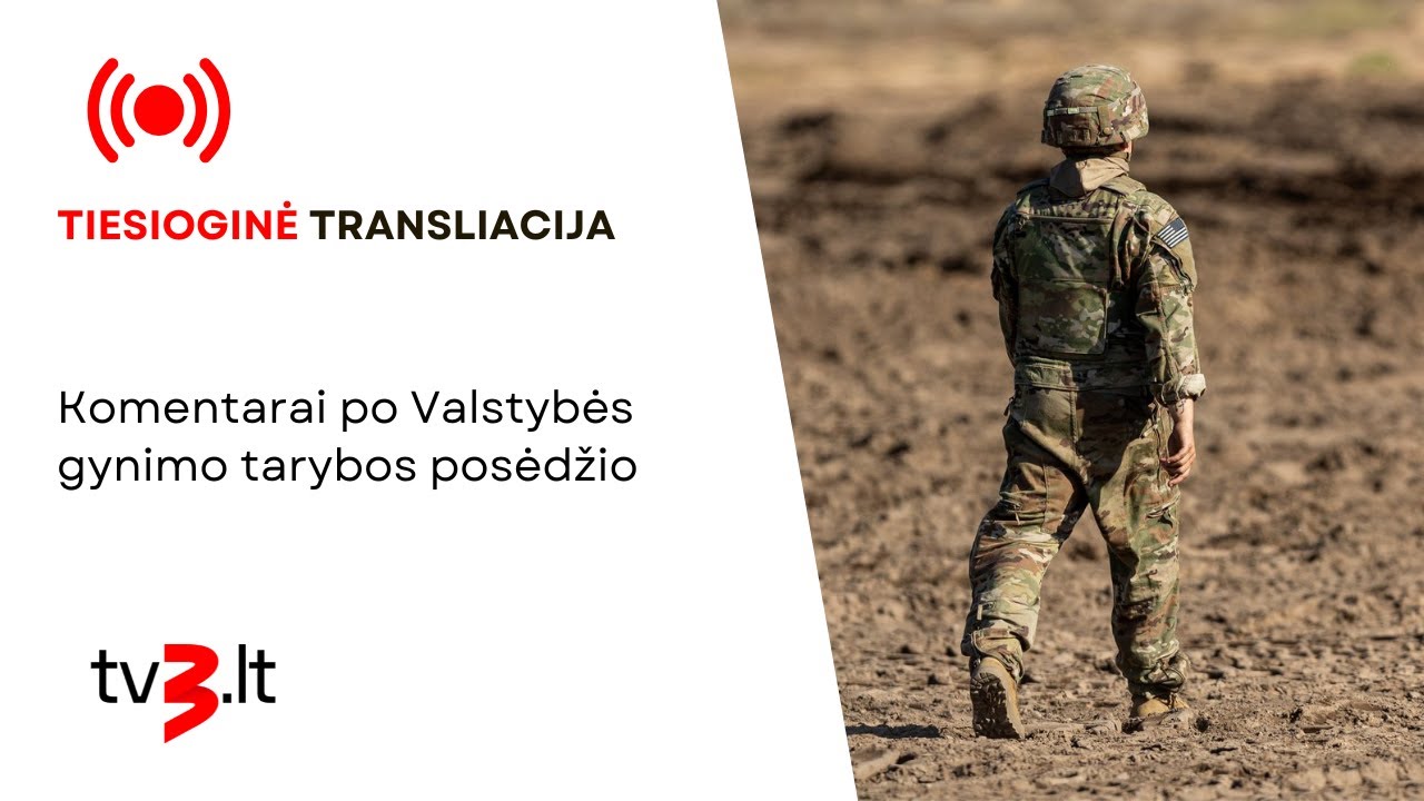 Tiesiogiai: komentarai po Valstybės gynimo tarybos posėdžio
