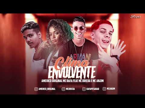 CLIMA ENVOLVENTE   AMERICO ORIGINAL, MC RAFA FEAT  MC DRICKA E MC ANJIM