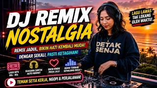 Download lagu DJ REMIX NOSTALGIA TERPOPULER 🎵 Sekali Putar Langsung Teringat Masa Indah Dulu mp3