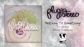 Plug In Stereo "Nothing To Something"