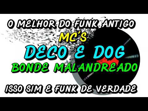 FUNK ANTIGO : MC´S DECO E DOG - BONDE MALANDREADO