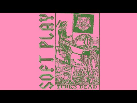 SOFT PLAY - Punk's Dead (Official Audio)