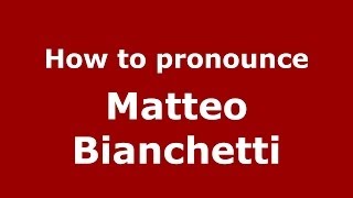 How to pronounce Matteo Bianchetti