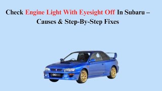 Check Engine Light With Eyesight Off In Subaru – Causes & Step-By-Step Fixes