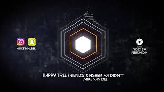 Happy Tree Friends X Fisher Ya Didn't (Mike Van Dee Mash Up)