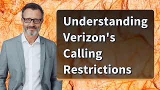 Understanding Verizon's Calling Restrictions