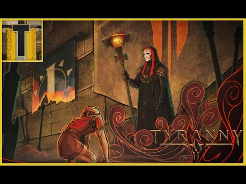 Tyranny- Part 1 (Character creation and Conquest)