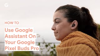 How to Use Google Assistant on Your Google Pixel Buds Pro