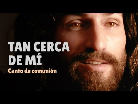TAN CERCA DE MÍ que hasta lo puedo tocar | Canto de comunión