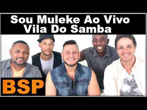 Sou Muleke Ao Vivo Vila Do Samba BSP