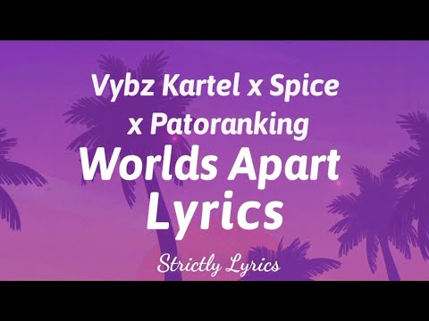 Vybz Kartel x Spice x Patoranking - Worlds Apart Lyrics | Strictly Lyrics
